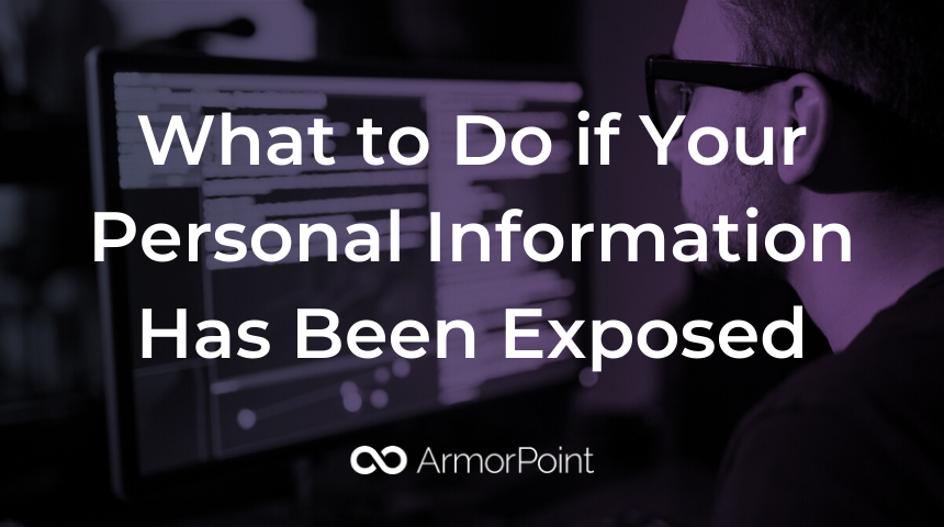 What to Do if Your Information Has Been Exposed