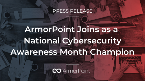 ArmorPoint Announces Commitment to Global Efforts Supporting and Promoting Online Safety and Privacy for NCSAM