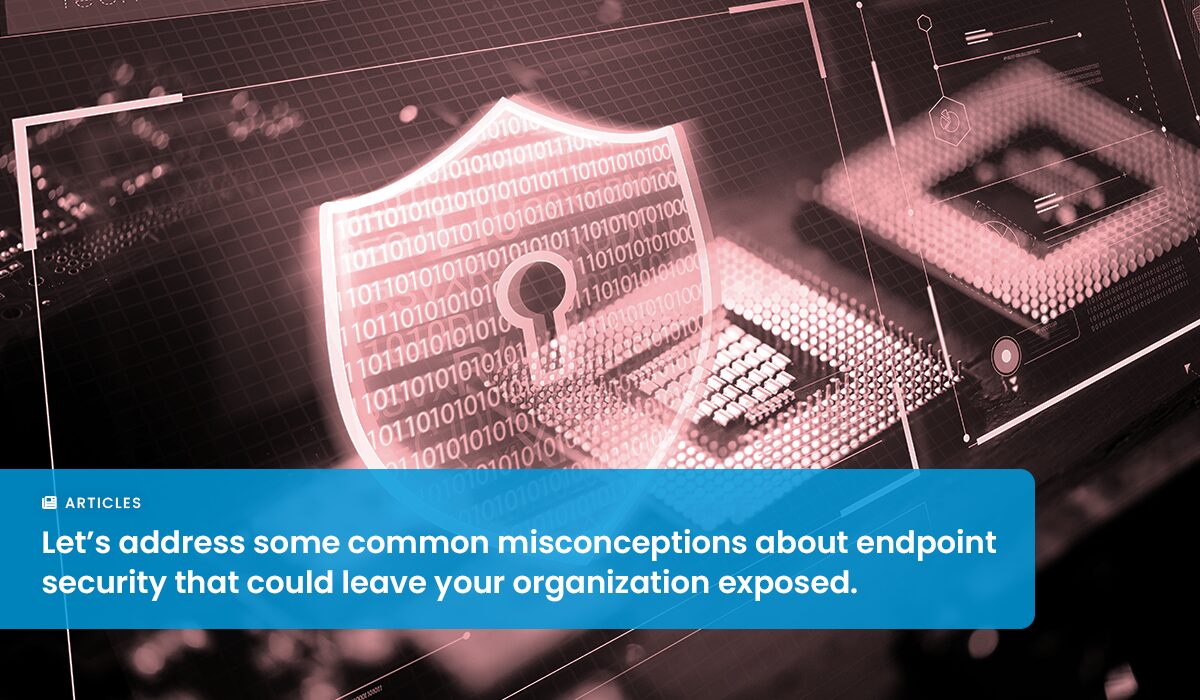 6 Myths About Endpoint Security & Protection