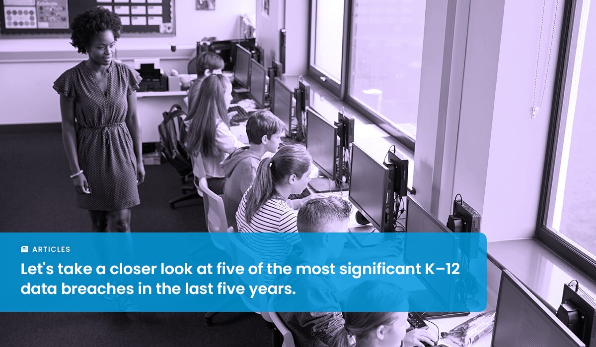 5 Major K-12 Data Breaches and What They Teach Us