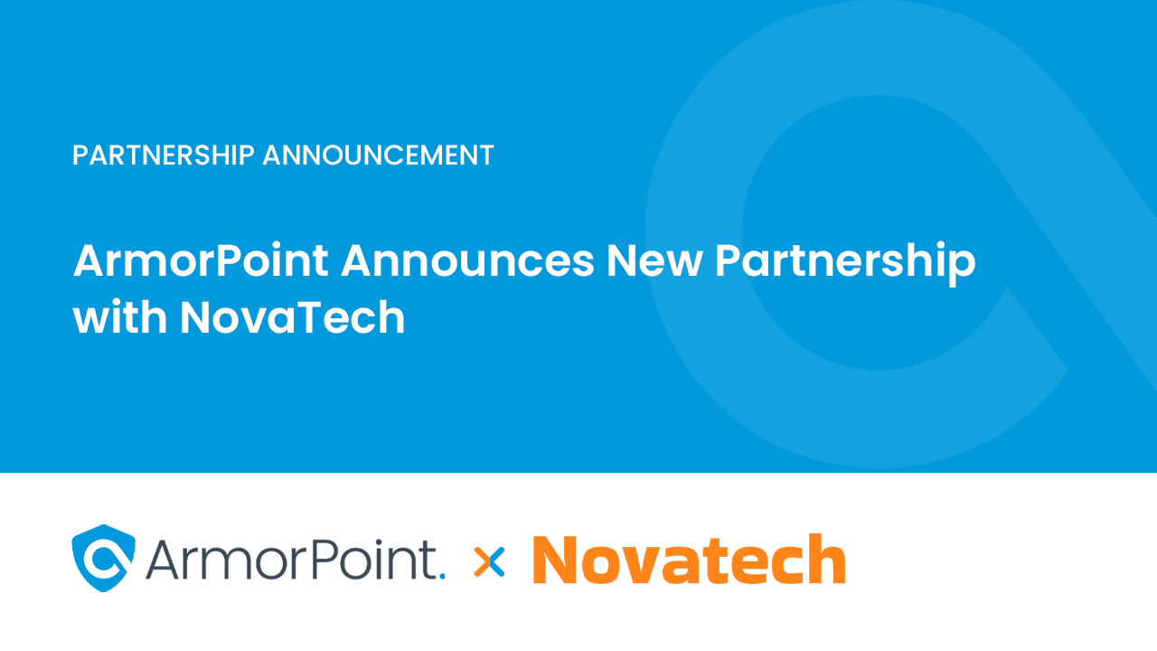 ArmorPoint Announces Partnership with NovaTech To Bring Award-Winning Cybersecurity Services To Offices Across the US