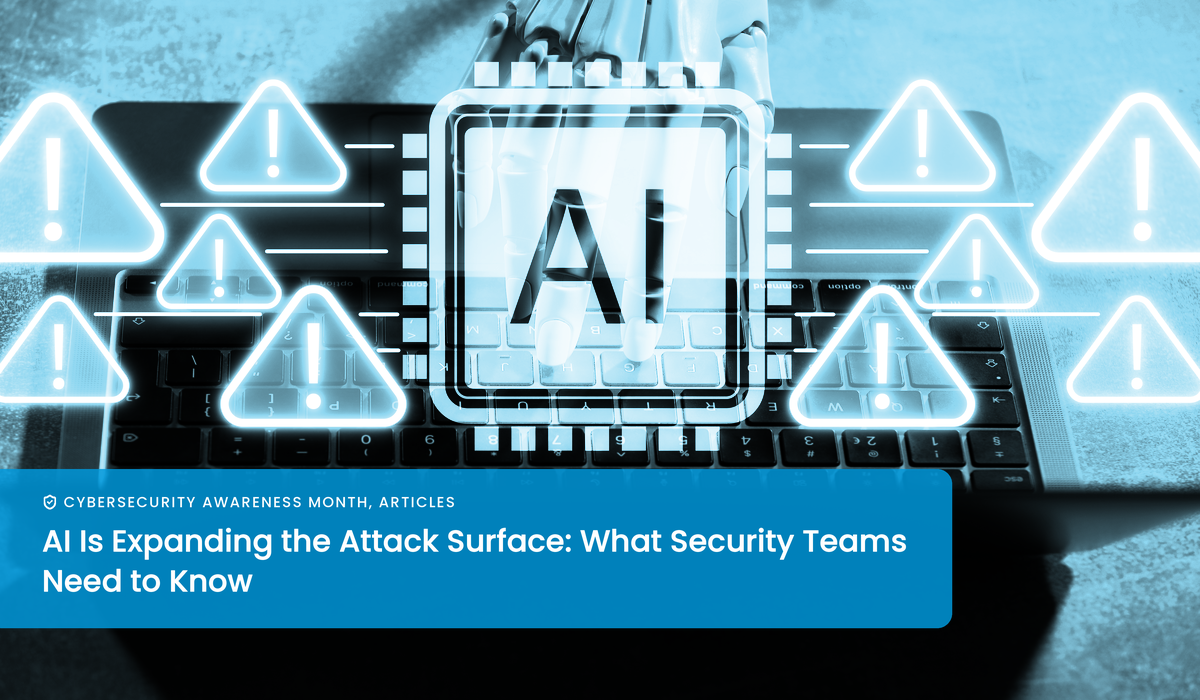AI Is Expanding the Attack Surface: What Security Teams Need to Know