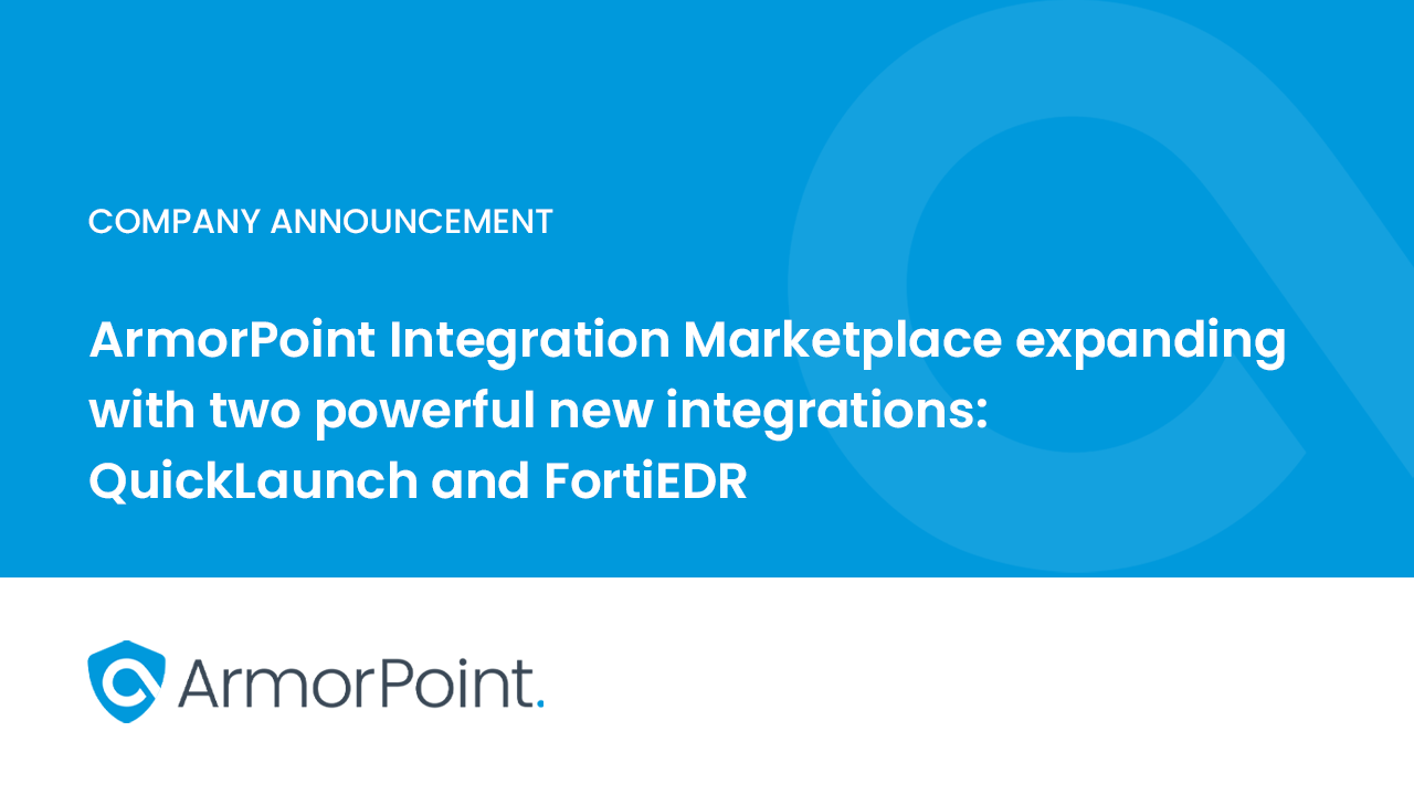 ArmorPoint Announces FortiEDR and QuickLaunch Platform Integrations