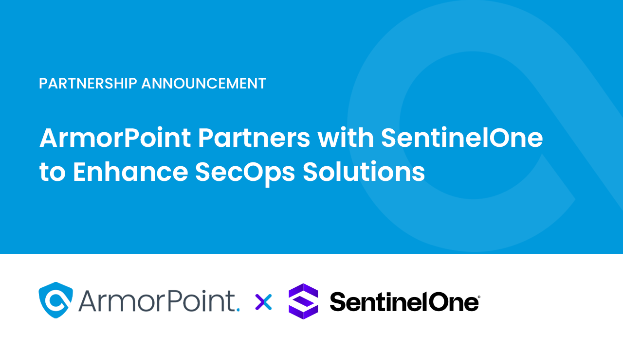 ArmorPoint Partners with SentinelOne to Enhance SecOps Solutions
