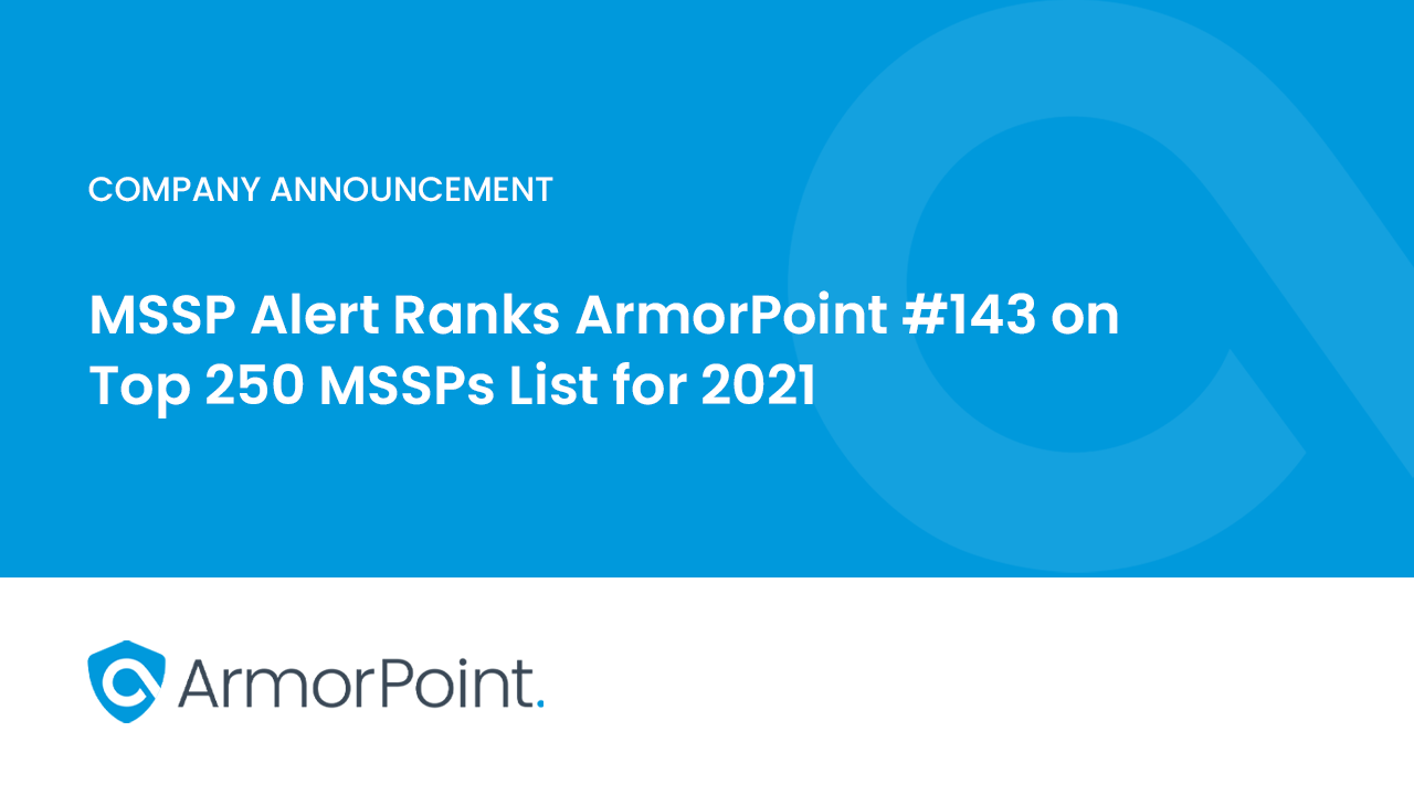 MSSP Alert Ranks ArmorPoint #143 on Top 250 MSSPs List for 2021